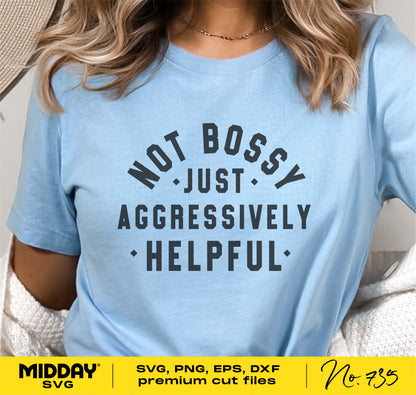 Person wearing a blue t-shirt with the text 'Not Bossy, Just Aggressively Helpful' in bold font for a funny SVG design.