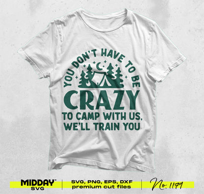 White t-shirt with green camping SVG design: "You don't have to be crazy to camp with us, we'll train you." Ideal for adventure lovers.