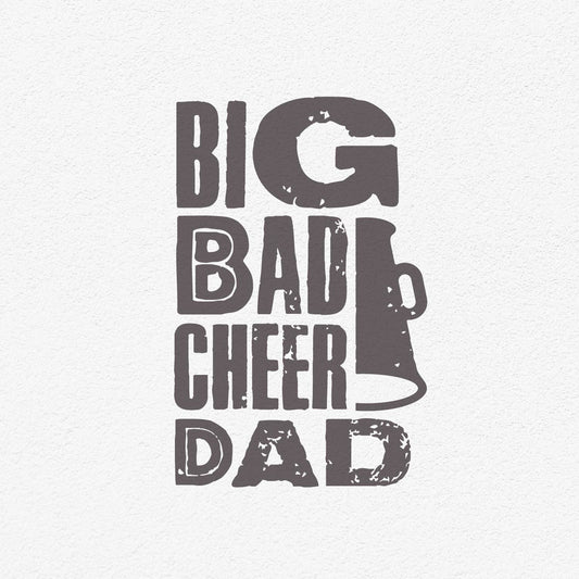 Rustic "Big Bad Cheer Dad" design with megaphone graphic. Perfect SVG, PNG, DXF, EPS gift for fathers supporting cheerleaders.