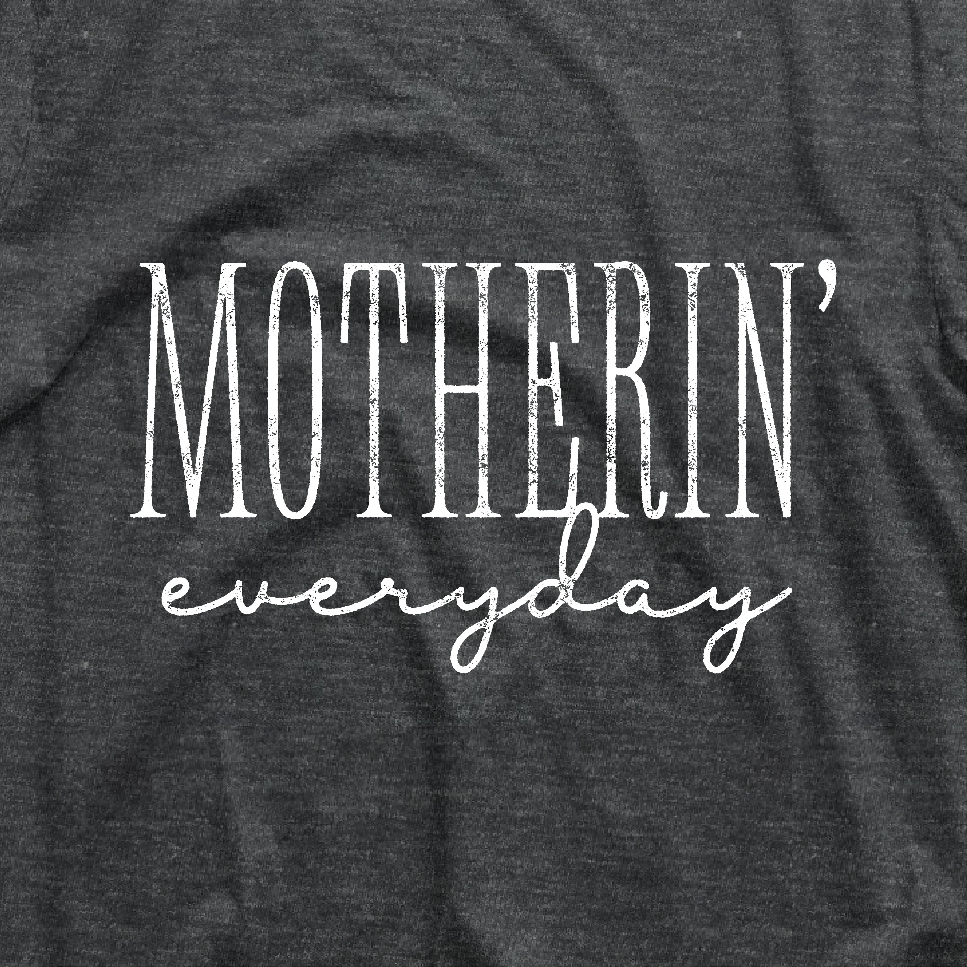 a t - shirt that says, motherin'everyday