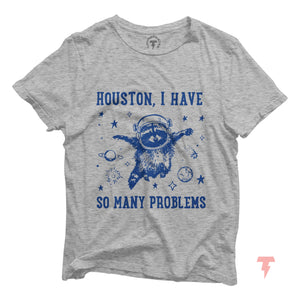 Houston I Have So Many Problems Tshirt