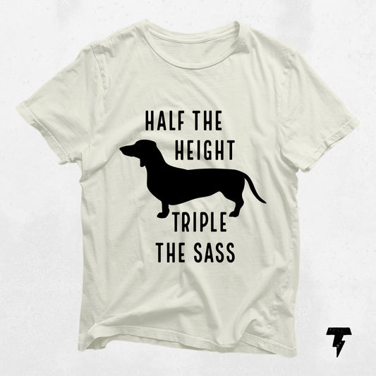 White dachshund shirt with 'Half the Height Triple the Sass' text, perfect gift for dog moms. Fun wiener dog apparel.