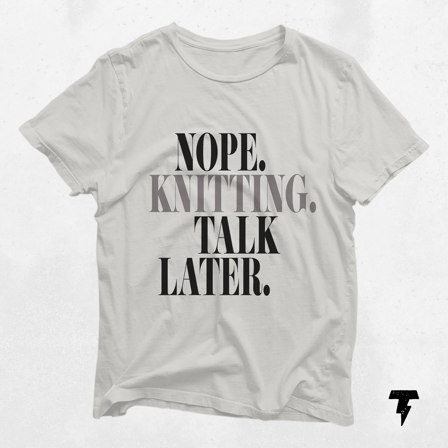"Nope. Knitting. Talk Later." humorous knitting T-shirt for yarn lovers and crafters.