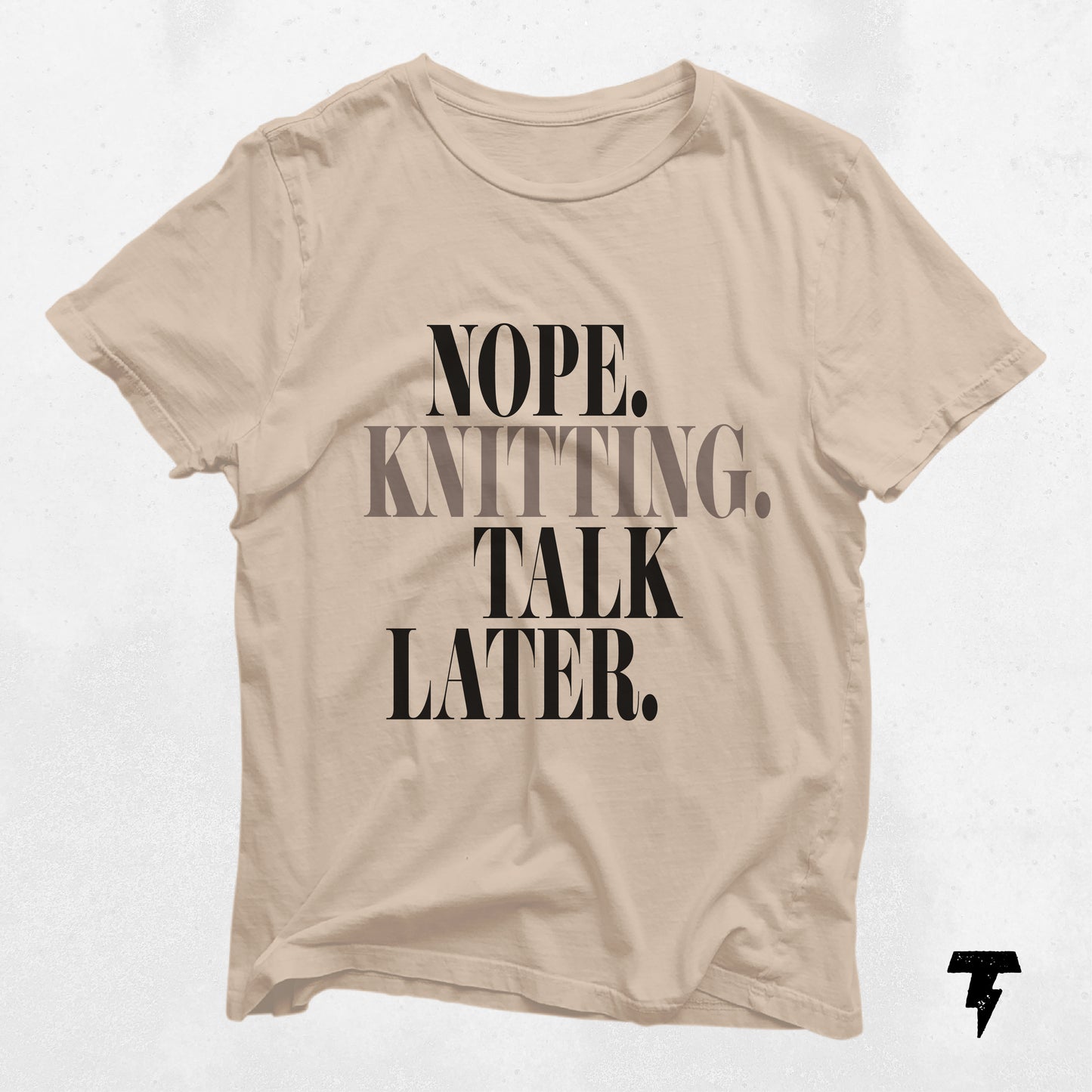 Beige "Nope. Knitting. Talk Later." t-shirt for yarn lovers and knitters, perfect gift for fashion-forward crafters.