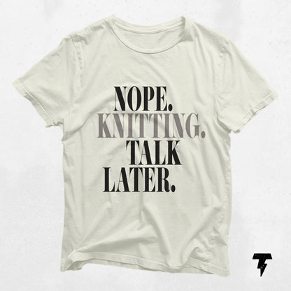 Nope Knitting Talk Later funny knitting t-shirt on light background, perfect for yarn lovers and knitters. Soft jersey fabric.