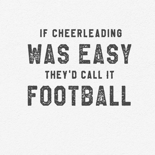 Funny cheerleading quote: 'If cheerleading was easy, they'd call it football' in bold, distressed text style.
