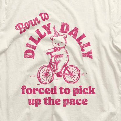 Cute funny T-shirt with bear on a bike and 'Born to Dilly Dally, Forced to Pick Up the Pace' text, ideal birthday gift for crafters.
