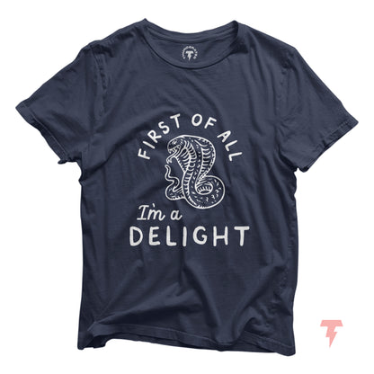 "First of all I'm a delight" funny cobra t-shirt, unisex, soft cotton, witty and sarcastic design by Bella+Canvas.