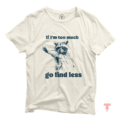 Funny raccoon t-shirt with 'If I'm too much go find less' text, unisex jersey short sleeve, perfect for Y2K fashion lovers.
