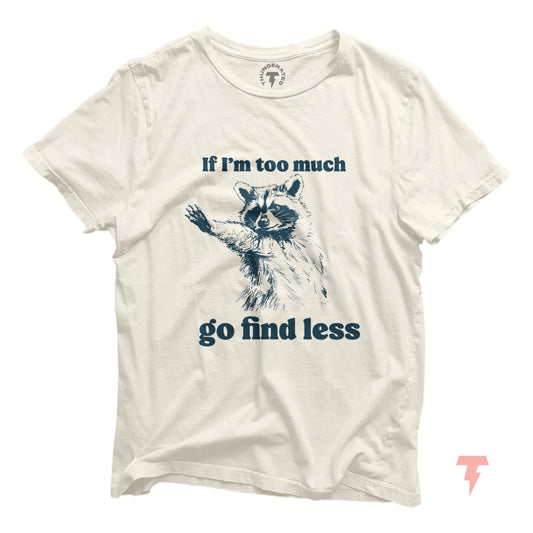 Funny raccoon t-shirt with 'If I'm too much go find less' text, unisex jersey short sleeve, perfect for Y2K fashion lovers.