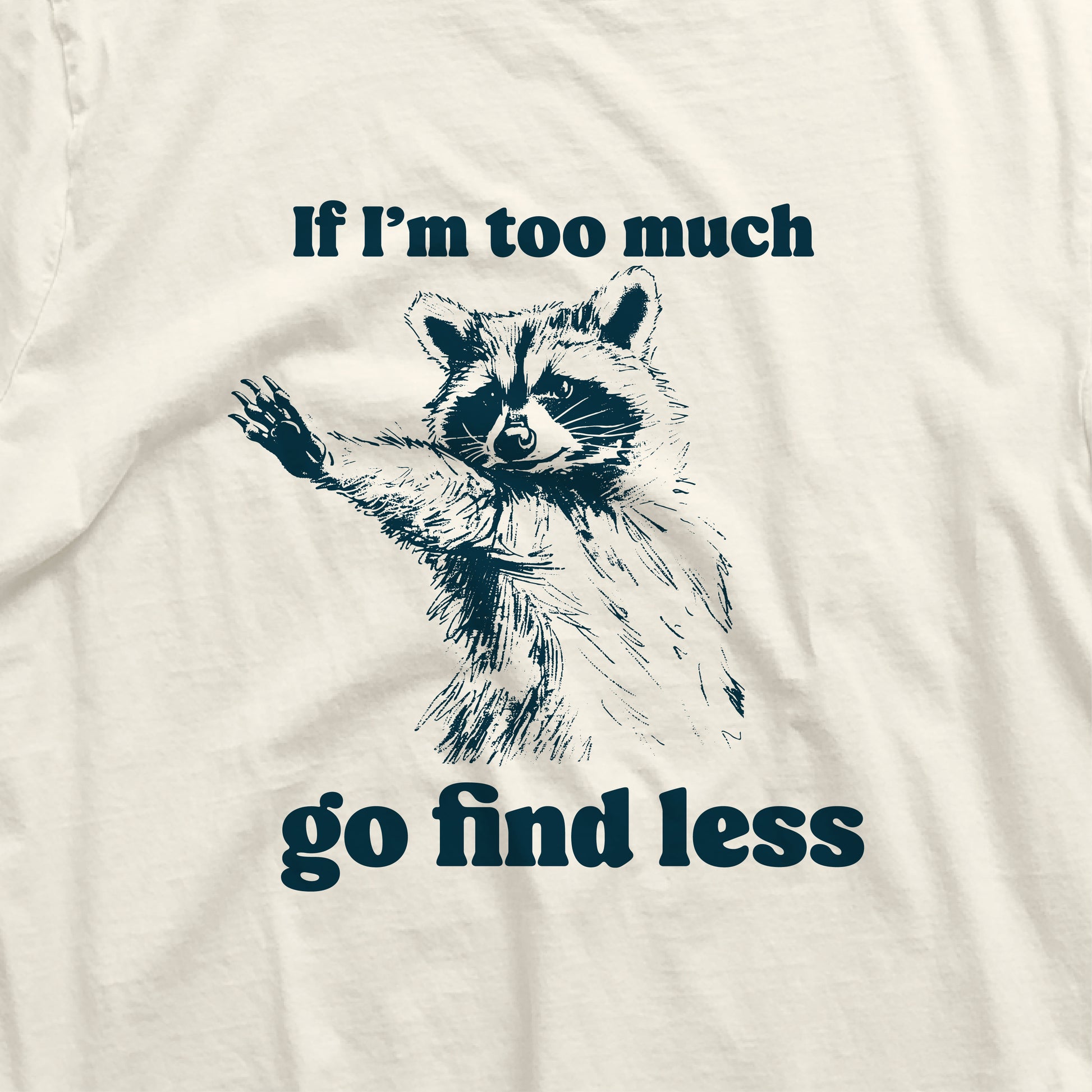 Funny raccoon tee with 'If I'm too much go find less' print, unisex jersey, humorous and stylish, perfect for raccoon lovers.