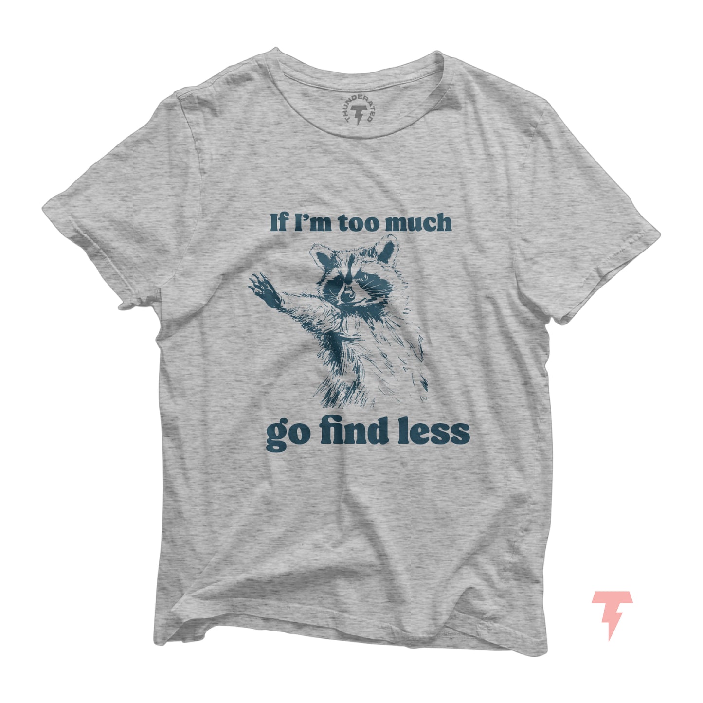 "If I'm too much go find less" funny raccoon t-shirt, unisex cotton tee, perfect gag gift for raccoon lovers, Y2K fashion style.