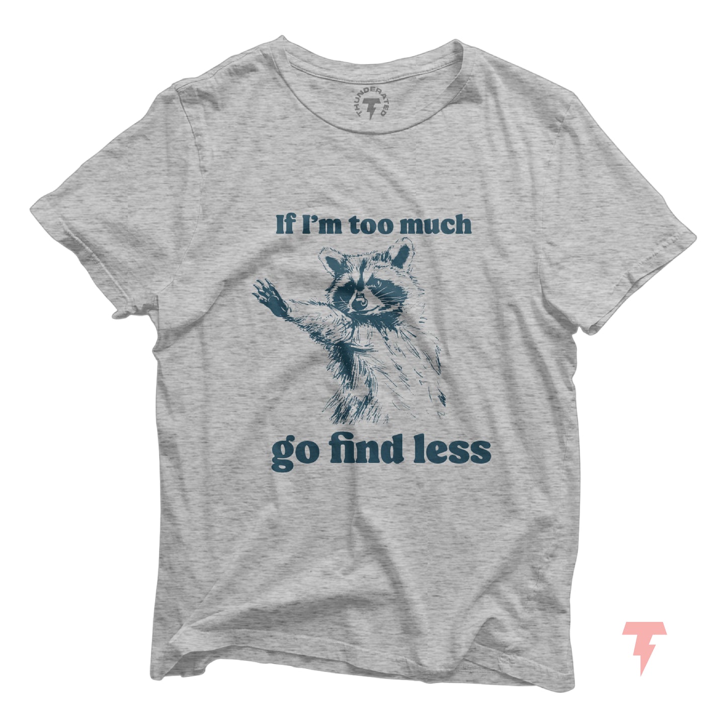Funny raccoon tee with 'If I'm too much go find less' slogan, unisex fit, soft cotton, perfect for Y2k fashion and raccoon lovers.