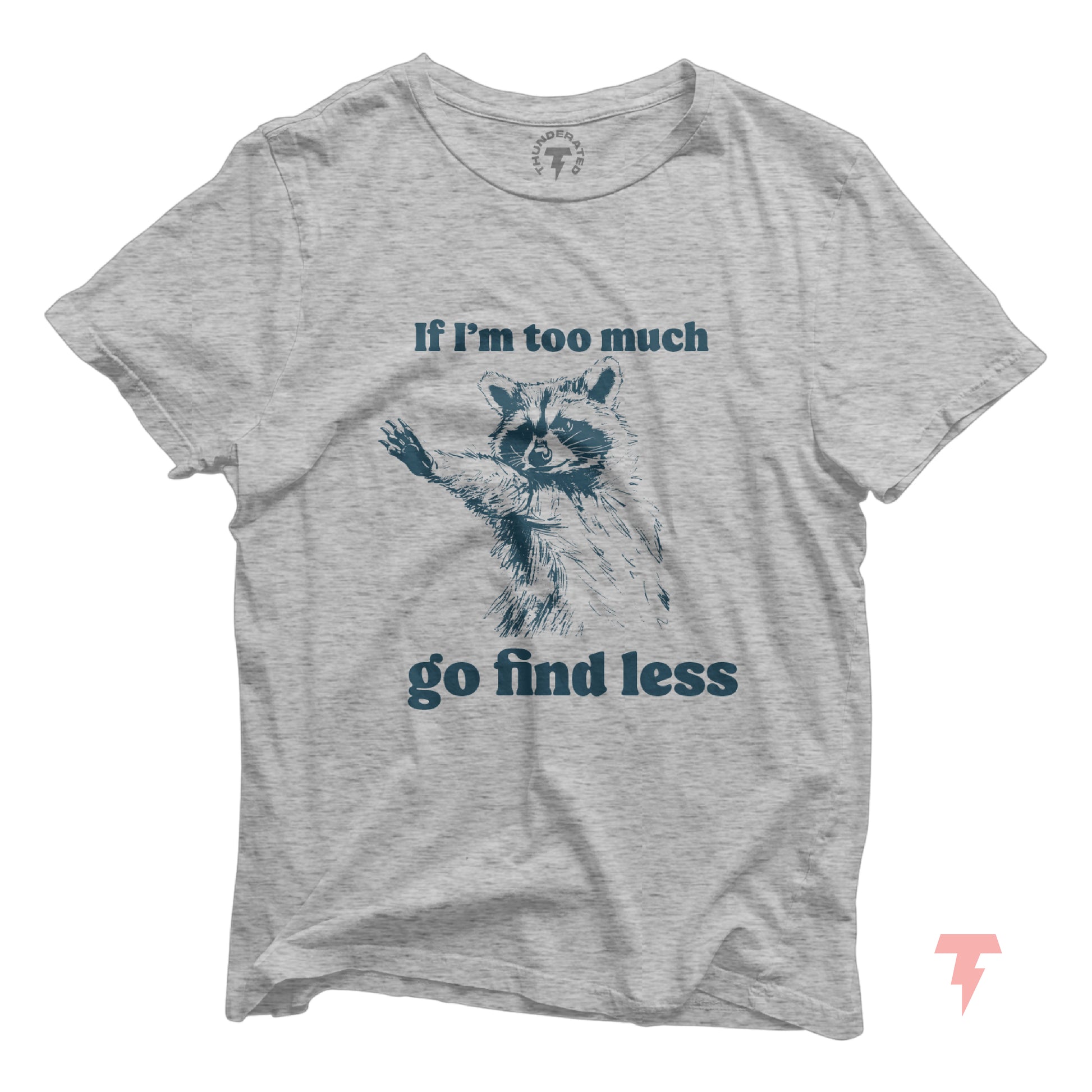Funny raccoon tee with 'If I'm too much go find less' slogan, unisex fit, soft cotton, perfect for Y2k fashion and raccoon lovers.
