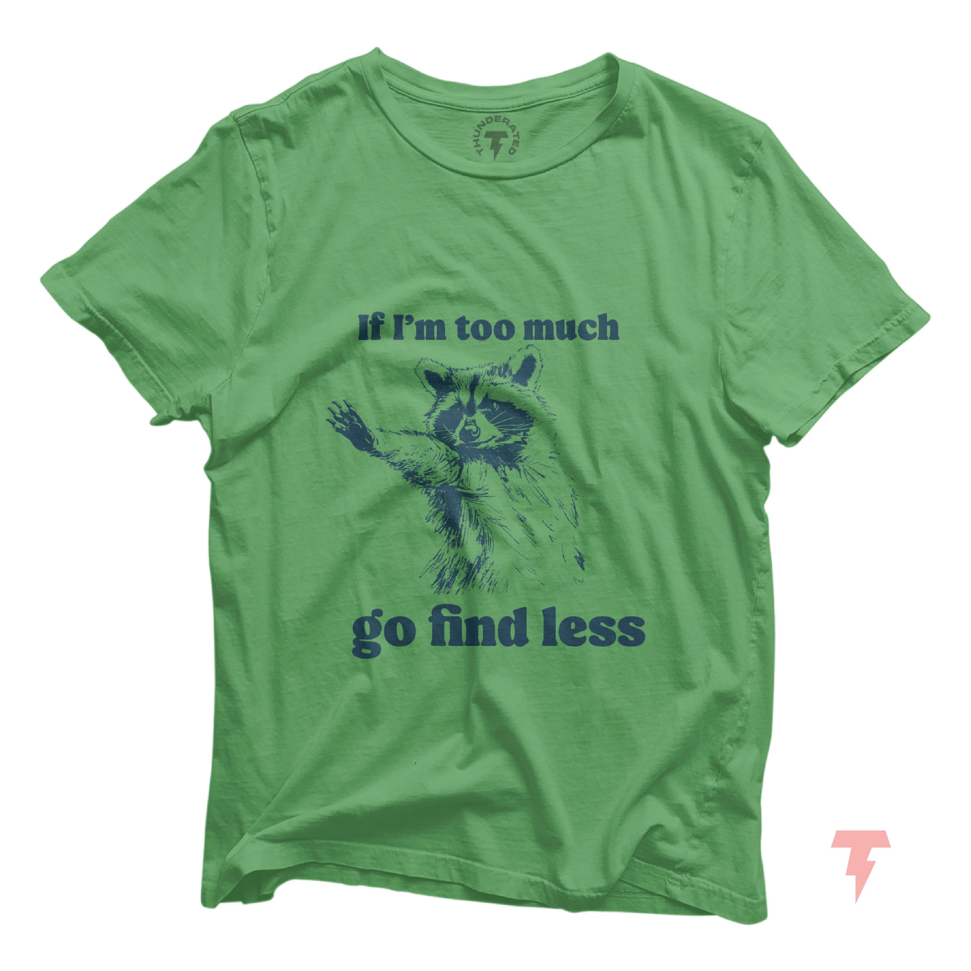 Green funny raccoon t-shirt with 'If I'm too much go find less' sarcastic quote, perfect for casual wear and gag gifts.