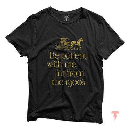 Black unisex tee with 'Be patient with me, I'm from the 1900s' text and horse carriage design, perfect funny birthday gift shirt.