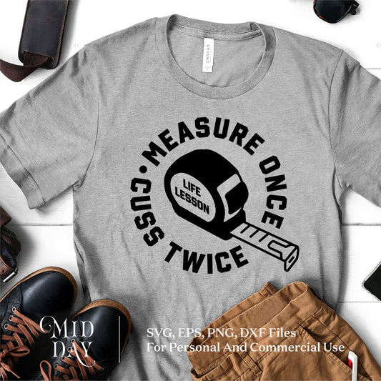 Gray t-shirt with 'Measure Once Cuss Twice' tape measure graphic, perfect for Father's Day gift. Available in SVG, PNG, EPS, DXF formats.