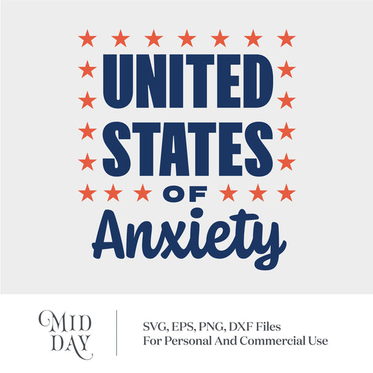 United States of Anxiety SVG design with stars, patriotic 4th of July theme, available in SVG, EPS, PNG, and DXF formats for cutting machines.