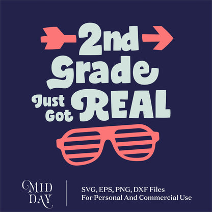 Second Grade Just Got Real graphic with sunglasses for back to school, available in SVG, DXF, PNG, EPS formats for crafts.