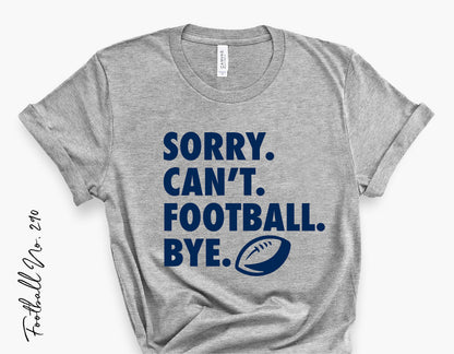 Gray t-shirt with 'Sorry Can't Football Bye' design, featuring a football graphic, ideal for football enthusiasts and crafting projects.