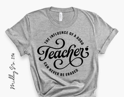 Gray t-shirt with 'The Influence of a Good Teacher Can Never Be Erased' design, perfect for teacher appreciation, SVG PNG DXF files available.
