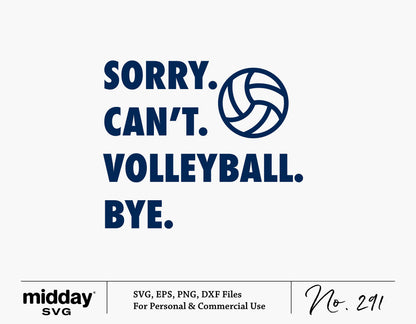Volleyball themed design with text 'Sorry. Can't. Volleyball. Bye.' Ideal for game day apparel and crafts, available in SVG, PNG, EPS, and DXF formats.