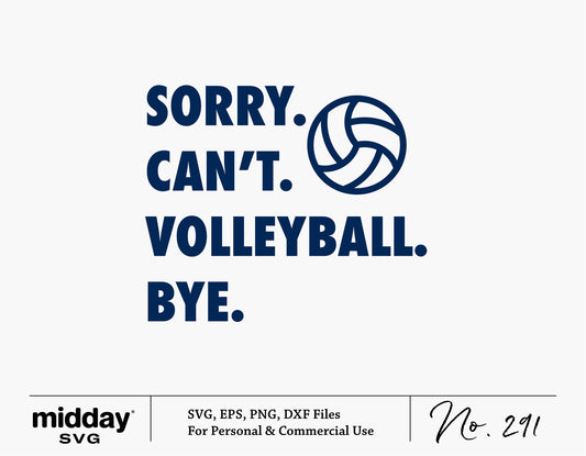 Volleyball themed design with text 'Sorry. Can't. Volleyball. Bye.' Ideal for game day apparel and crafts, available in SVG, PNG, EPS, and DXF formats.