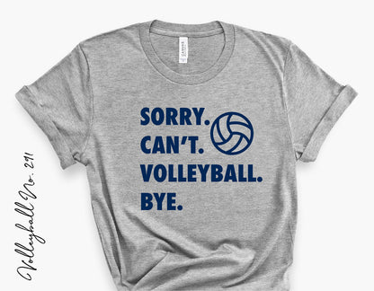 Gray t-shirt with 'Sorry. Can't. Volleyball. Bye.' text and volleyball graphic, ideal for game day or volleyball lovers.