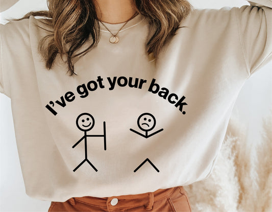 "I've Got Your Back" stick figure illustration on a sweatshirt. Humorous and sarcastic inspirational quote perfect for Cricut projects.