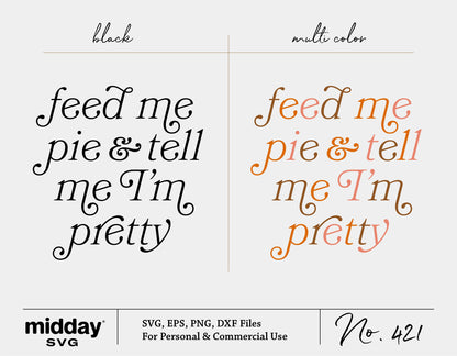 Funny 'Feed Me Pie & Tell Me I'm Pretty' SVG in black and multicolor, perfect for Thanksgiving crafts and Cricut projects.