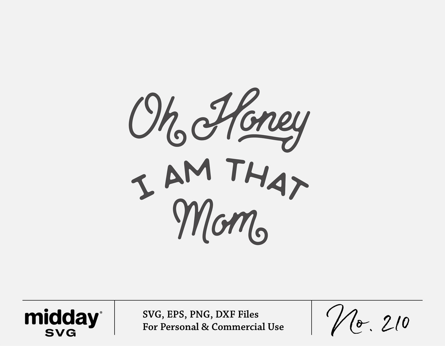 "Oh Honey I Am That Mom" SVG design in playful fonts for Cricut and Silhouette projects, ideal for mom-themed crafts.