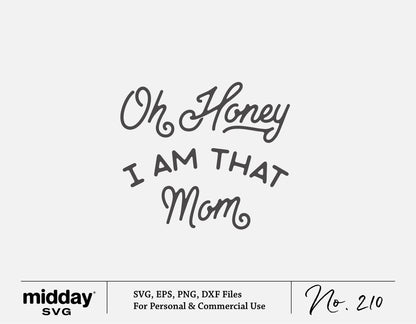 "Oh Honey I Am That Mom" SVG design in playful fonts for Cricut and Silhouette projects, ideal for mom-themed crafts.