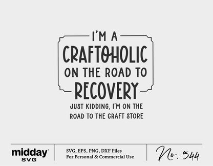"I'm a Craftoholic on the road to recovery" SVG digital file for crafters, includes SVG, EPS, PNG, DXF formats for Cricut and Silhouette.
