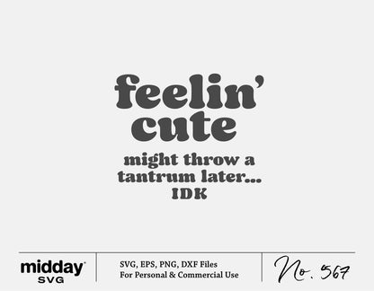 "Feelin' cute might throw a tantrum later" SVG graphic for baby shirts, available in SVG, PNG, DXF formats for Cricut and Silhouette.