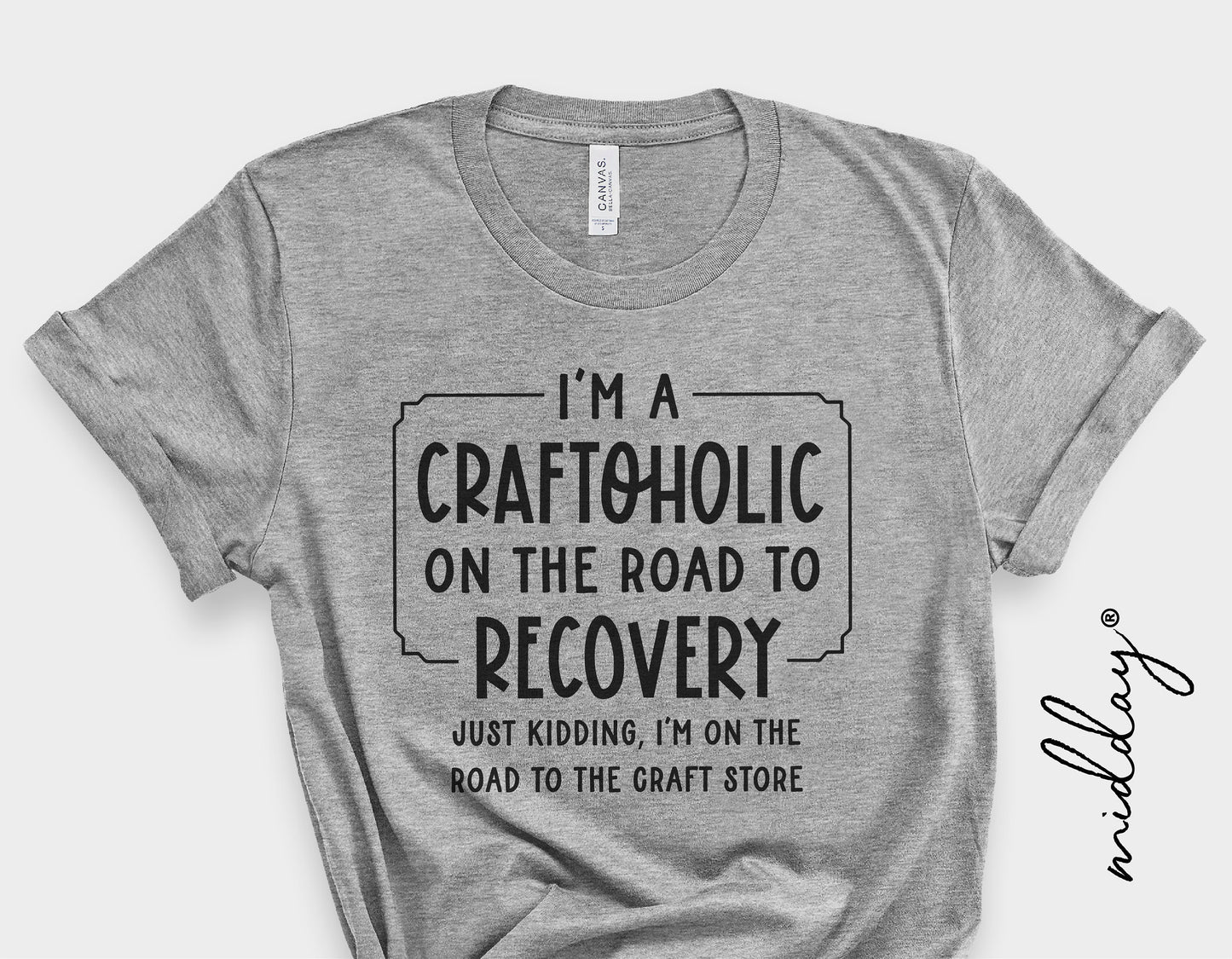 Gray t-shirt with 'I'm a Craftoholic on the road to recovery, just kidding, I'm on the road to the craft store' text design.