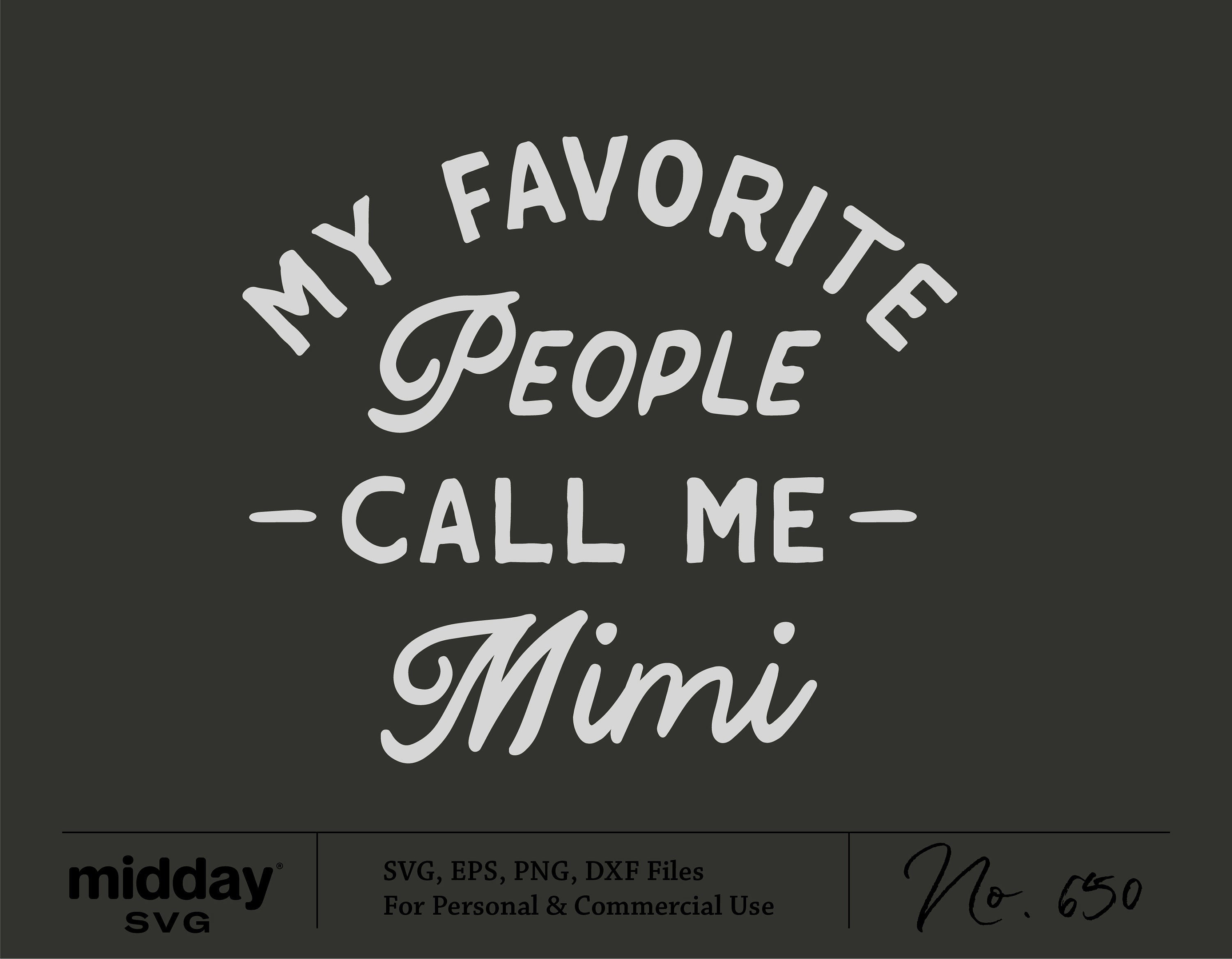 My Favorite People Call Me Mimi svg, Mimi Shirt, Grandma Cut File, Svg, Png, Ai, Eps, Mother's Day, Cricut, Silhouette, Digital Download