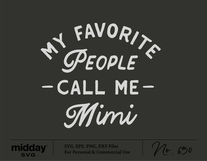 "My Favorite People Call Me Mimi" SVG cut file for Cricut, Silhouette, perfect for Grandma gifts, Mother's Day, digital download.