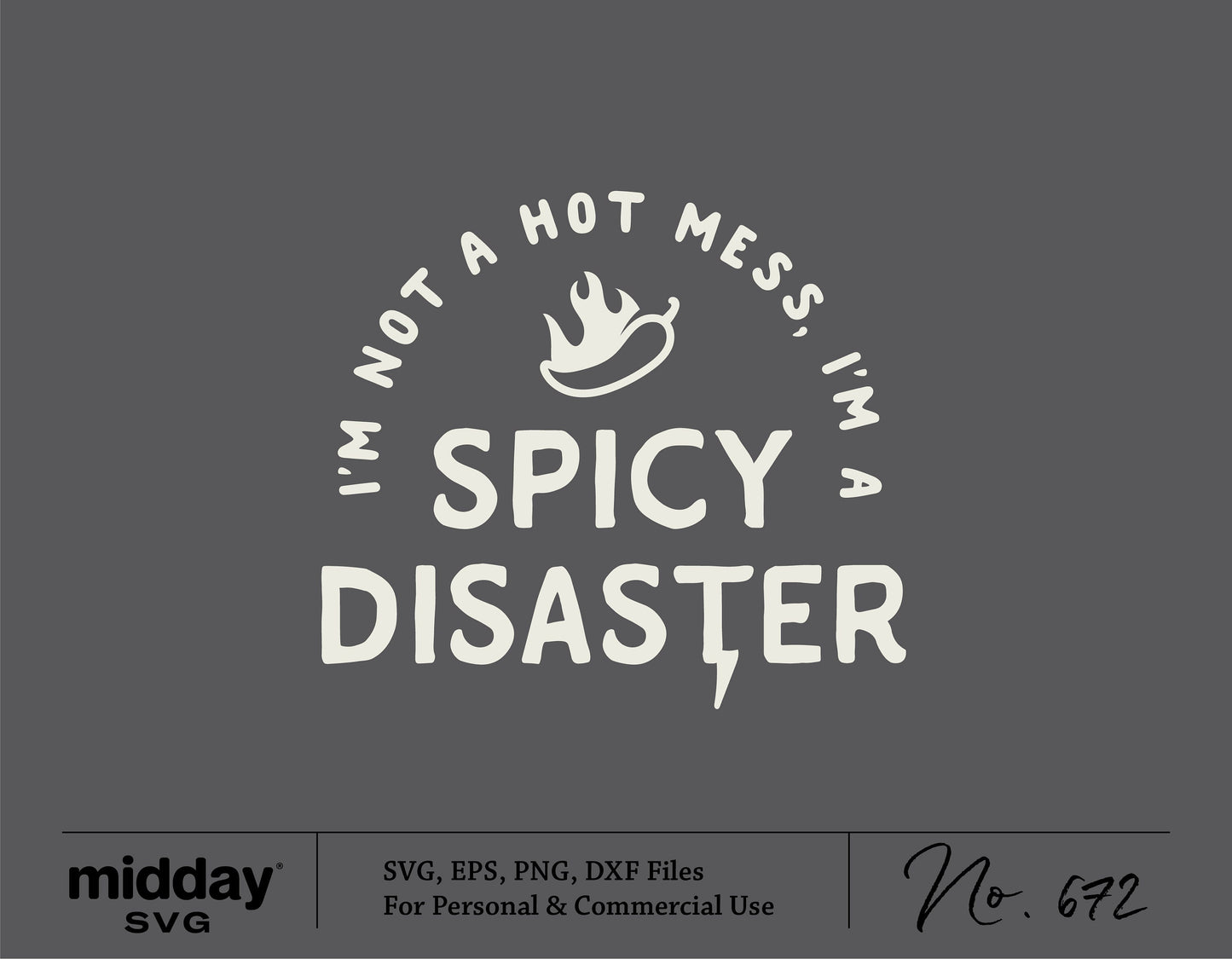 I'm Not A Hot Mess, I'm A Spicy Disaster SVG - Sarcastic Cut File for Cricut, Silhouette. Includes SVG, PNG, EPS, DXF formats.