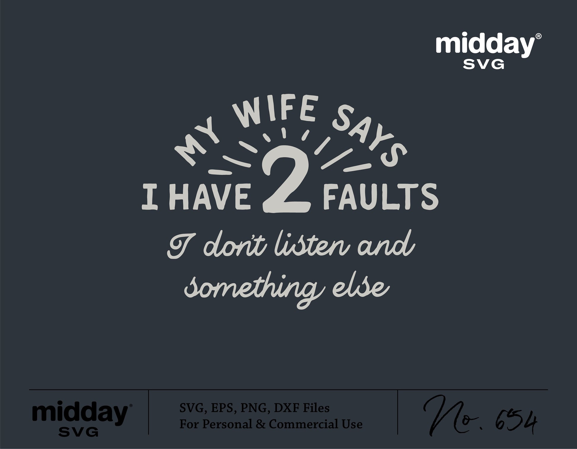 Funny 'My Wife Says I Have 2 Faults' design for DIY dad shirts, available as SVG, PNG, DXF, EPS for Cricut and Silhouette crafts.