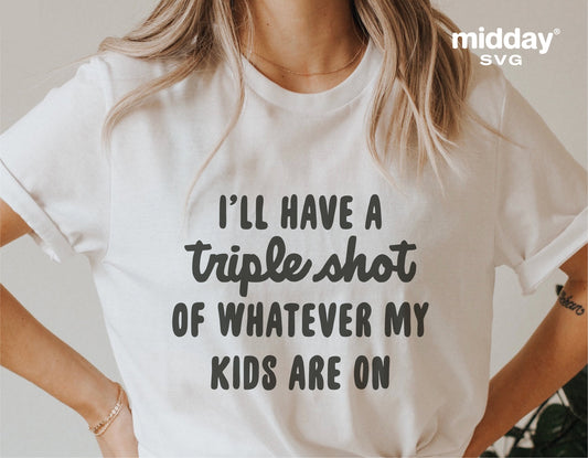 Funny mom shirt with 'I'll have a triple shot of whatever my kids are on' text, perfect for Cricut and Silhouette projects.