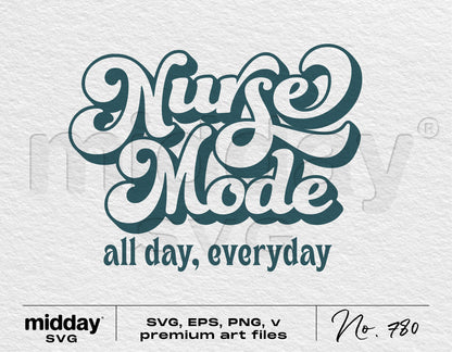 "Nurse Mode all day, everyday" design for shirts and crafts, with SVG, EPS, PNG options, perfect for Cricut and Silhouette projects.
