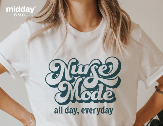 Woman wearing a white shirt with "Nurse Mode All Day, Everyday" text, showcasing nurse-themed SVG design for Cricut and Silhouette.