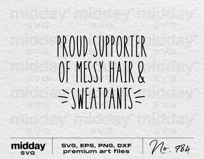 Sarcastic SVG file "Proud Supporter of Messy Hair & Sweatpants" in formats including SVG, EPS, PNG, DXF for Cricut, Silhouette crafting.