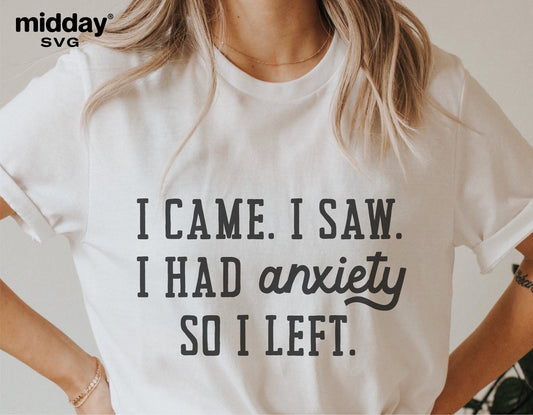 White t-shirt with sarcastic quote 'I Came I Saw I Had Anxiety So I Left,' humorous design for Cricut and Silhouette projects.