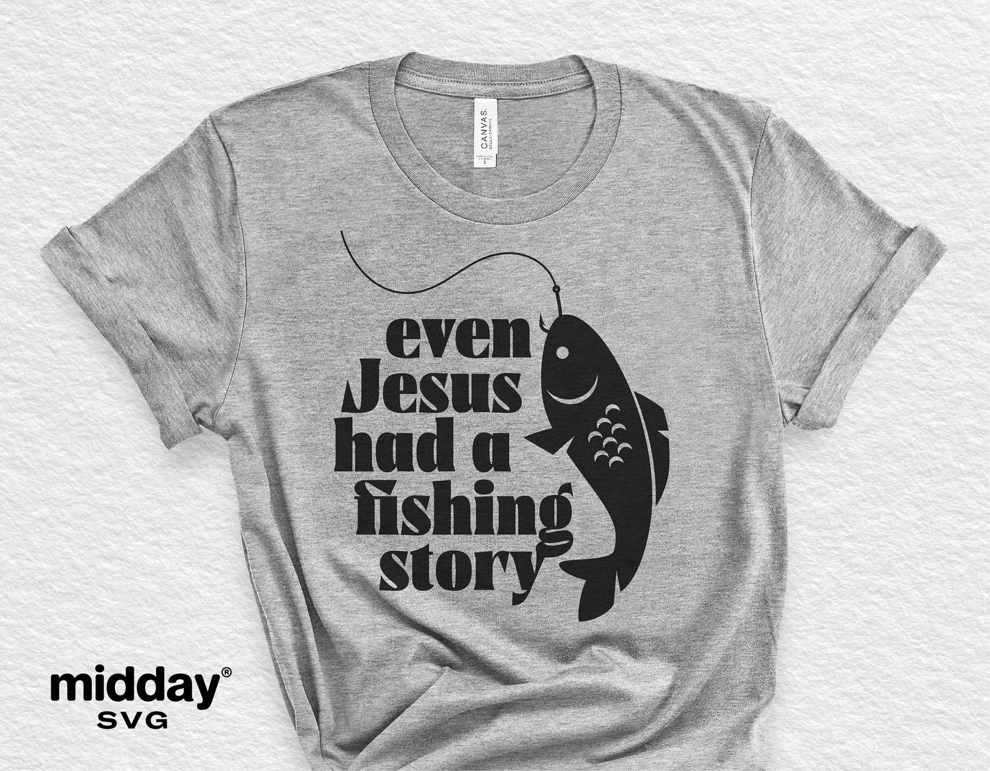 Gray t-shirt with 'Even Jesus had a fishing story' and fish graphic, Christian SVG design for Cricut and Silhouette.