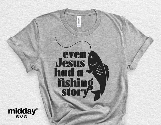 Gray t-shirt with 'Even Jesus had a fishing story' and fish graphic, Christian SVG design for Cricut and Silhouette.