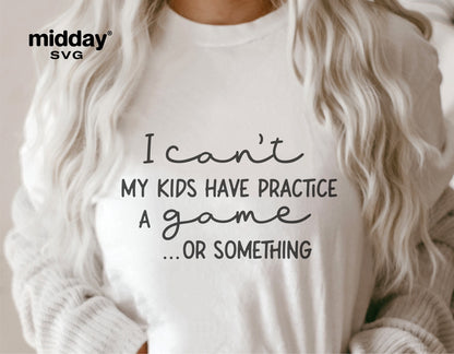 Woman wearing 'I Can't, My Kids Have Practice, A Game or Something' shirt, perfect for sports moms; SVG design for Cricut, Silhouette