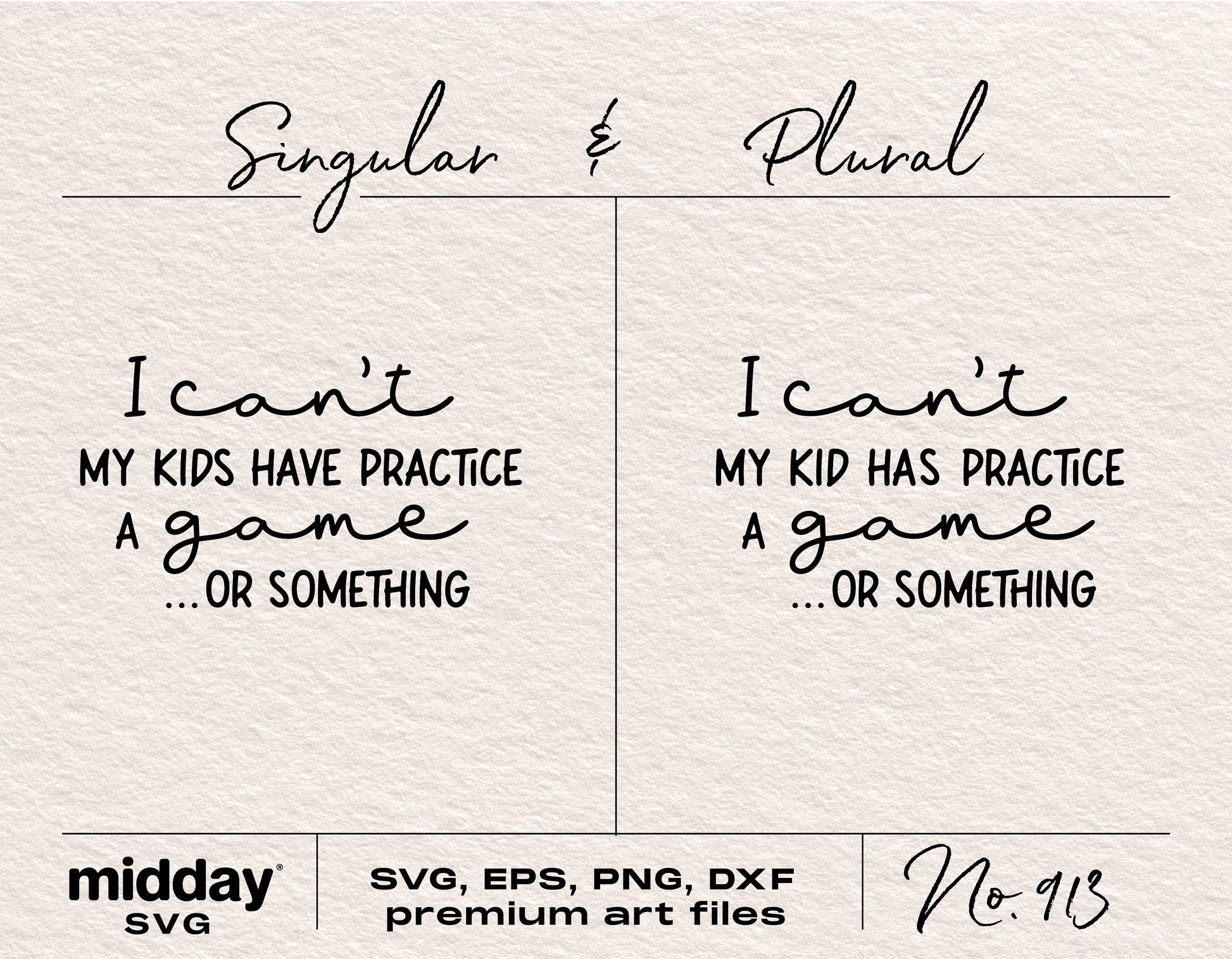 "I can't, my kids have practice, a game, or something" SVG file for sports moms, includes singular and plural versions, formats: SVG, EPS, PNG, DXF.
