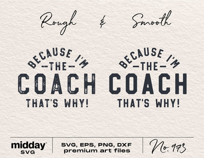 "Because I'm The Coach" design in rough and smooth styles, featuring SVG, EPS, PNG, and DXF formats for use with Cricut and Silhouette.