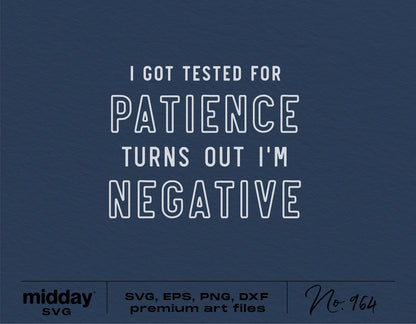 "I Got Tested for Patience I'm Negative" humorous SVG design for teachers, Cricut cut files, includes SVG, DXF, PNG, EPS formats.
